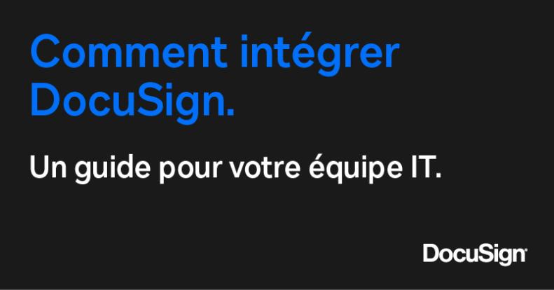 Comment intégrer DocuSign ? Un guide pour votre équipe IT